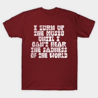 I Turn Up The Music / Humorous Music Lover Quote T-Shirt